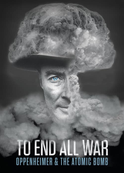 To End All War: Oppenheimer & the Atomic Bomb 2023