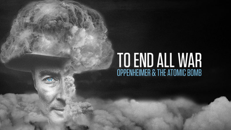 بنر مستند To-End-All-War-Oppenheimer-&-the-Atomic-Bomb-2023