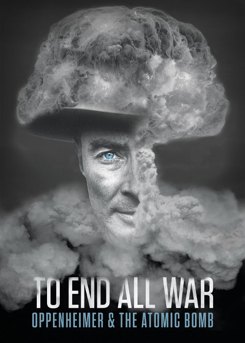 کاور مستند To End All War Oppenheimer & the Atomic Bomb 2023